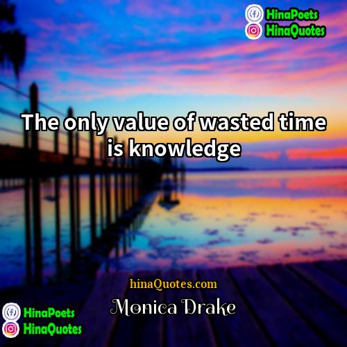 Monica Drake Quotes | The only value of wasted time is